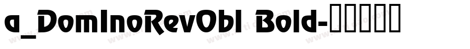 a_DomInoRevObl Bold字体转换